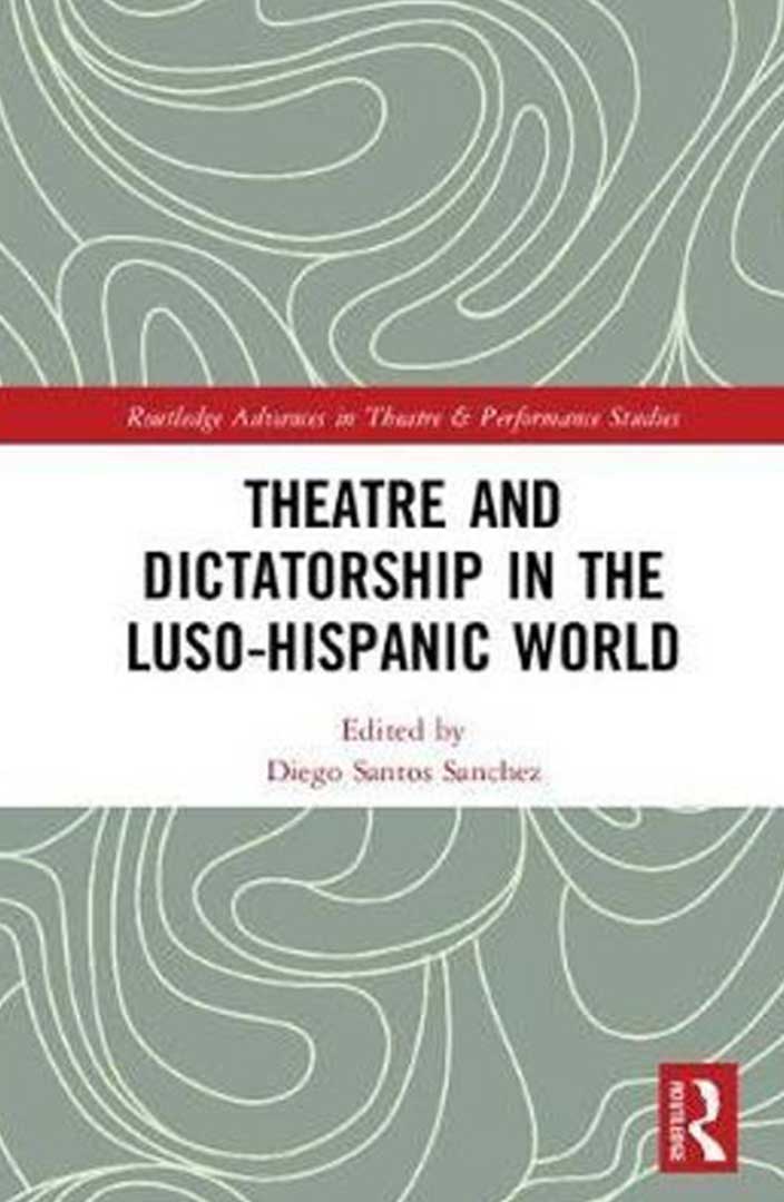 Theatre and dictatorship in the Luso-Hispanic World