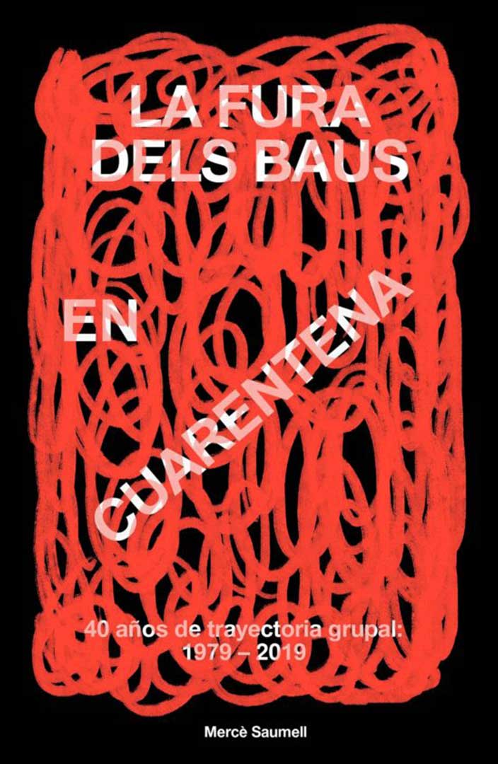 La Fura dels Baus en cuarentena. 40 años de la trayectoria grupal:
         1979-2019