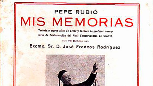 Fig. 5: <em>Mis memorias. Treinta y nueve años de actor y catorce de profesor numerario de declamación del Real Conservatorio de Madrid</em>, de Pepe Rubio (1927).