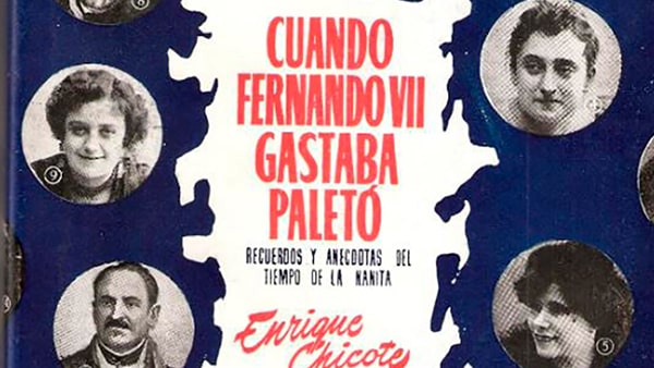 Fig. 6: <em>Cuando Fernando VII gastaba paletó. Recuerdos y anécdotas del tiempo de la nanita</em>, de Enrique Chicote (1952).