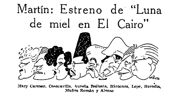 Fig. 5: Mary Carmen, Carlos Casaravilla, Aurelia Ballesta, Pepe Bárcenas, Lepe, Luis Heredia, José Muñoz Román y el maestro Francisco Alonso caricaturizados con motivo del estreno de <em>Luna de Miel en el Cairo</em> en el Teatro Martín de Madrid. <em>Arriba,</em> 7 de febrero de 1943. Dibujante: Cronos.