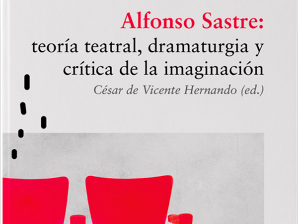 Alfonso Sastre: teoría teatral, dramaturgia y crítica de la imaginación.