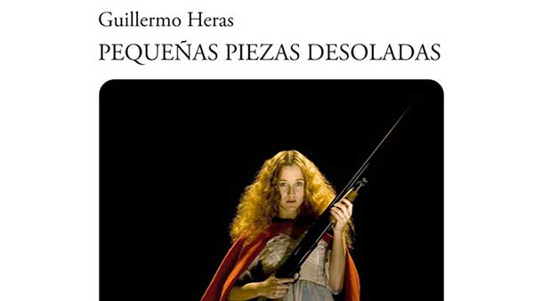 Fig. 14: Portada de la edición de Pequeñas piezas desoladas, de Guillermo Heras.