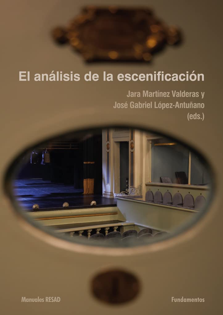 Jara MARTÍNEZ VALDERAS y José Gabriel LÓPEZ-ANTUÑANO (eds.): El análisis de la escenificación