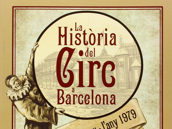 La història del circ a Barcelona. Del Segle XVIII al 1979.
