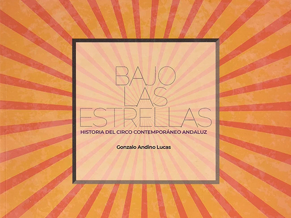 Bajo las estrellas. Historia del circo andaluz, de Gonzalo Andino.