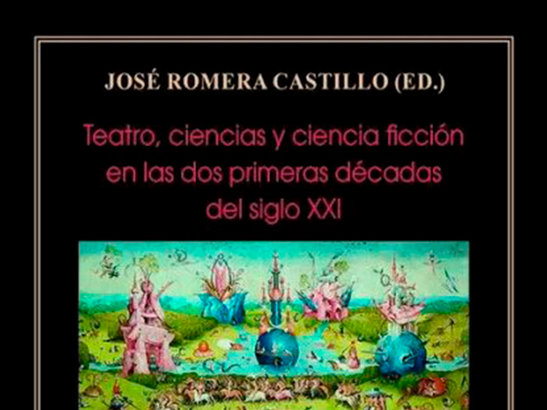 Teatro, ciencias y ciencia ficción en las dos primeras décadas del siglo XXI, de José Romera Castillo (ed.).