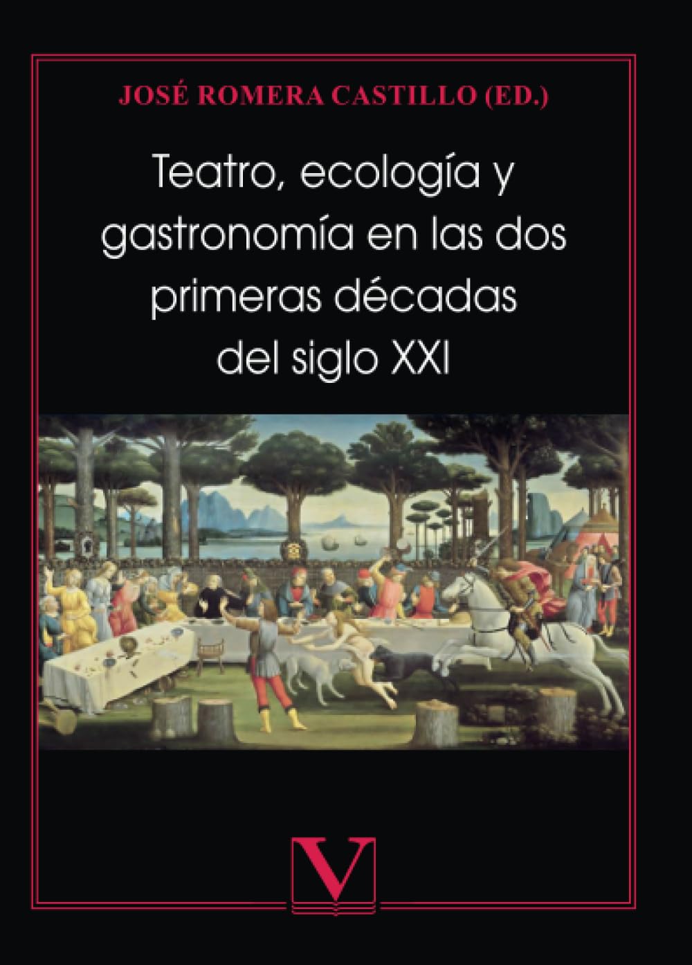 Teatro, ecología y gastronomía en las dos primeras décadas del siglo XXI, de José Romera Castillo (ed.).