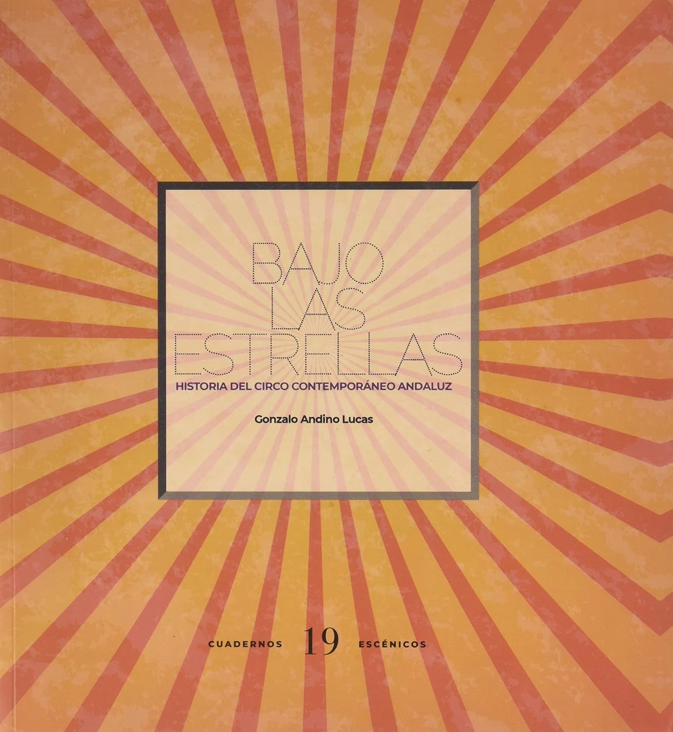 Bajo las estrellas. Historia del circo andaluz, de Gonzalo Andino.