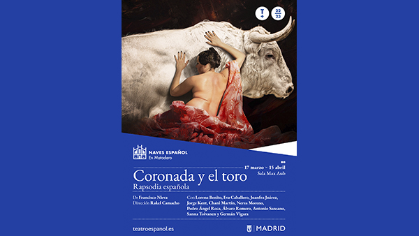 Fig. 1: Imagen del cartel de Coronada y el toro, en su estreno de 2023 (Naves del Español, Madrid). Procedencia: CDAEM.