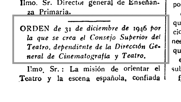Fig. 8: ORDEN de 31 de diciembre de 1946 por la que se crea el Consejo Superior del Teatro, dependiente de la Dirección General de Cinematografía y Teatro.
