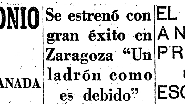 Fig. 6: “Se estrenó con gran éxito en Zaragoza Un ladrón como es debido”. Informaciones, 15 de noviembre de 1954.