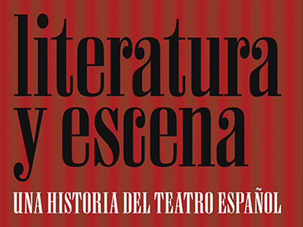 Literatura y escena. Una historia del teatro español