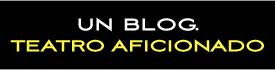 UN BLOG. TEATRO AFICIONADO
