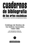 Cuadernos de bibliografía de las artes escénicas. Catálogo de libretos de los Teatros Nacionales 1939-1985