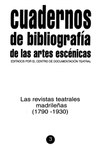 Cuadernos de bibliografía de las artes escénicas. Las revistas madrileñas (1790-1930)