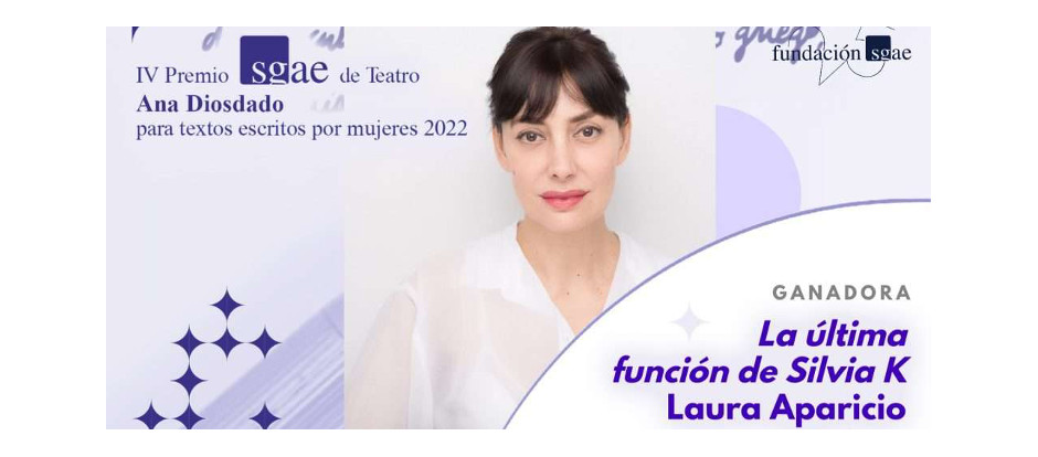 Laura Aparicio gana el IV Premio SGAE de Teatro Ana Diosdado 2022 con ‘La última función de Silvia K.’